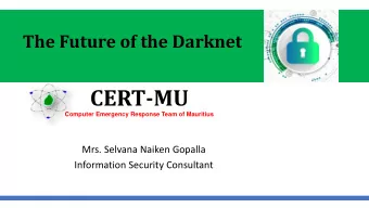 CERT-MU  Computer Emergency Response Team of Mauritius  Mrs. Selvana Naiken Gopalla  Information