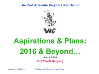 Aspirations &amp; Plans: 2016 &amp; Beyond  March 2016  http://portadbug.org  Aspirations &amp;