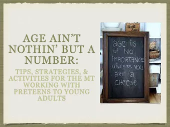 AGE AINT  NOTHIN BUT A  NUMBER:  TIPS, STRATEGIES, &amp;  ACTIVITIES FOR THE MT  WORKING WITH