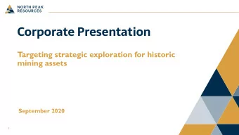 Corporate Presentation  Targeting strategic exploration for historic  mining assets  September 2020