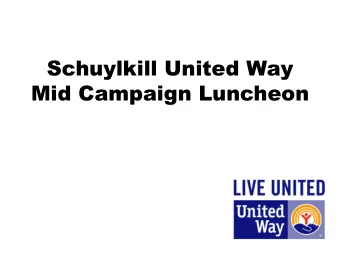 Schuylkill United Way  Mid Campaign Luncheon  Welcome  2015 Campaign:  Giving Hearts, Giving Hope