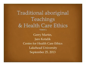 Gerry Martin,  Gerry Martin,  Jaro Kotalik  Jaro Kotalik  Centre for Health Care Ethics  Centre for