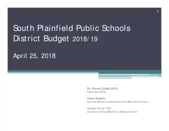 S  outh Plainfield Public S  chools District Budget 2018/ 19  April 25, 2018  Dr. Noreen Lishak,