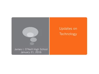 Updates on  Technology  James I. ONeill High School  January 21, 2016  Updates on Technology