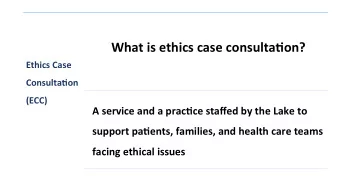 What is ethics case consulta/on?  Ethics Case  Consulta/on (ECC)  A service and a prac/ce staffed