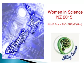 Women in Science  NZ 2015  Jilly F. Evans PhD, FRSNZ (Hon)  I LOVE the CHEMISTRY of LIFE  Jill