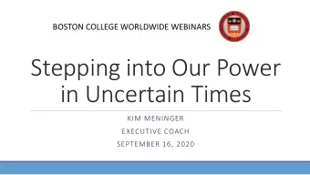 Stepping into Our Power  in Uncertain Times  KIM MENINGER  EXECUTIVE COACH  SEPTEMBER 16, 2020