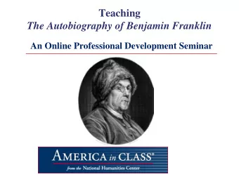 Teaching  The Autobiography of Benjamin Franklin  An Online Professional Development Seminar  We