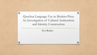 and Identity Construction  Tess Renker  What is Quechua?  Indigenous language spoken mainly in