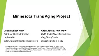 Minnesota Trans Aging Project  Dylan Flunker, MPP  Abel Knochel, PhD, MSW  Rainbow Health
