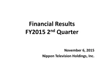 Financial Results FY2015 2 nd Quarter November 6, 2015 Nippon Television Holdings, Inc. This