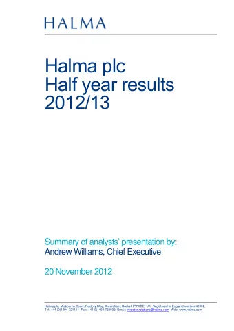 Halma plc Half year results 2012/13 Summary of a nalysts presentation by:  Andrew Williams,
