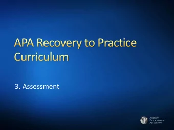 3. Assessment A MERICAN P SYCHOLOGICAL A SSOCIATION  The cornerstone of any good  treatment plan