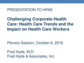 Challenging Corporate Health  Care: Health Care Trends and the  Impact on Health Care Workers