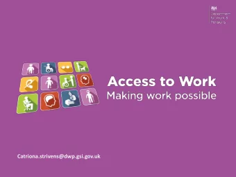 Catriona.strivens@dwp.gsi.gov.uk o What is Access to Work ( AtW) o Who can get help o What support