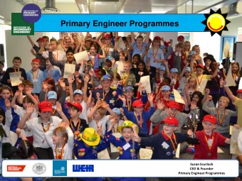 Primary Engineer Programmes  Primary Engineer Programmes  The first steps...  Susan Scurlock  CEO