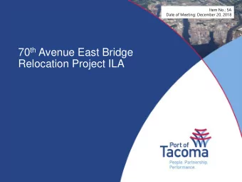 70 th Avenue East Bridge  Relocation Project ILA  Action requested  Request authorization for the