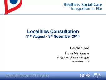 Localities Consultation 11 th August - 3 rd November 2014  Heather Ford  Fiona Mackenzie