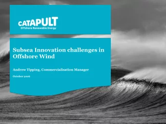 Subsea Innovation challenges in  Offshore Wind  Andrew Tipping, Commercialisation Manager  October