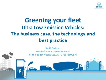 Greening your fleet  Ultra Low Emission Vehicles:  The business case, the technology and  best