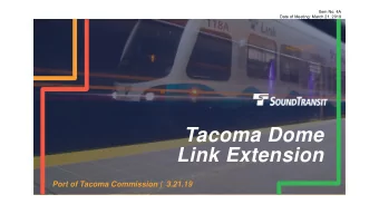 Tacoma Dome  Link Extension  Port of Tacoma Commission |  3.21.19  Agenda  Project overview