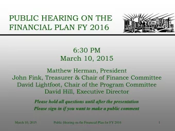 FINANCIAL PLAN FY 2016  6:30 PM  March 10, 2015  Matthew Herman, President  John Fink, Treasurer