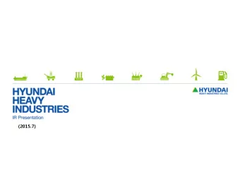 (2015.7)  1  Important Notice  This presentation of Hyundai Heavy Industries (HHI) contains