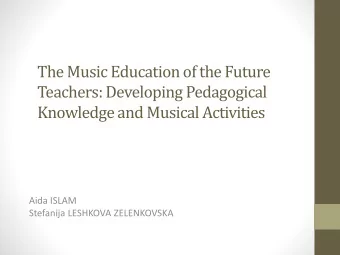 The Music Education of the Future  Teachers: Developing Pedagogical  Knowledge and Musical