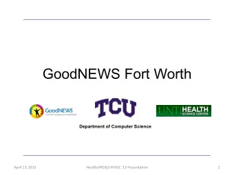 GoodNEWS Fort Worth  Department of Computer Science  April  13,  2013    HealthyFROGS