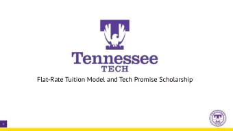 Flat-Rate Tuition Model and Tech Promise Scholarship  1  Making History, Serving Students  With the