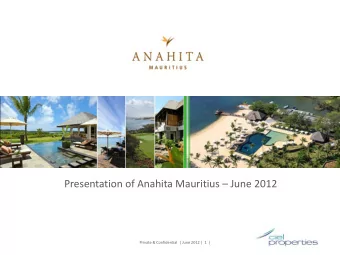 Presentation of Anahita Mauritius  June 2012  Private &amp; Confidential  | June 2012 |  1  |