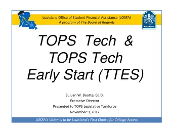 TOPS  Tech  &amp;  TOPS Tech  Early Start (TTES)  Sujuan W. Boutt, Ed.D.  Executive Director