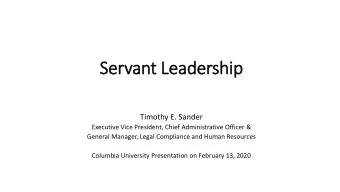 Servant Leadership  Timothy E. Sander  Executive Vice President, Chief Administrative Officer &amp;