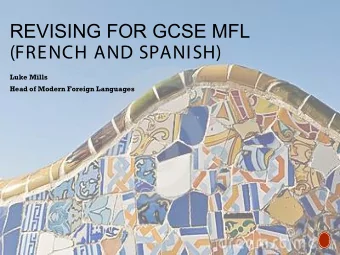 REVISING FOR GCSE MFL  (FRENCH AND SPANISH)  Luke Mills  Head of Modern Foreign Languages  EXAM