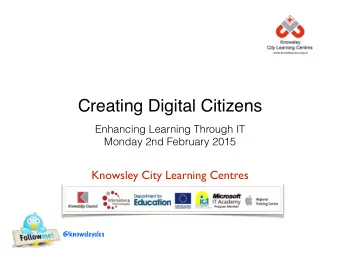 Creating Digital Citizens  Enhancing Learning Through IT  Monday 2nd February 2015  Knowsley City