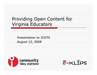 Providing Open Content for  Virginia Educators  Presentation to JCOTS  August 12, 2008  The