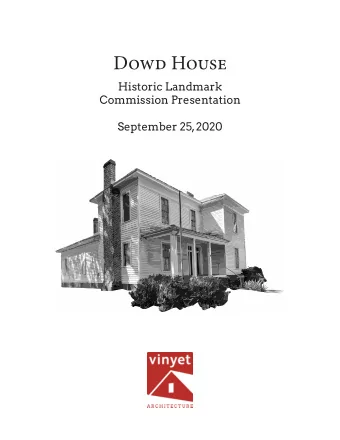 Dowd House  Historic Landmark  Commission Presentation  September 25, 2020  Table of Contents: