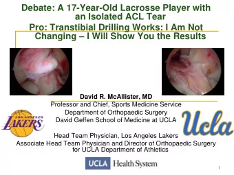 Debate: A 17-Year-Old Lacrosse Player with  an Isolated ACL Tear  Pro: Transtibial Drilling Works: