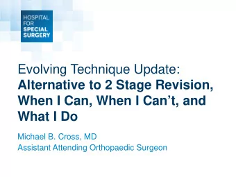 Evolving Technique Update:  Alternative to 2 Stage Revision,  When I Can, When I Cant, and  What