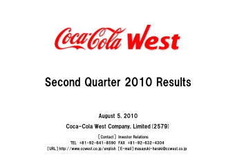 Second Quarter 2010 Results  August 5, 2010  Coca-Cola West Company, Limited(2579)  Contact