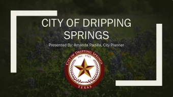 CITY OF DRIPPING  SPRINGS  Presented By: Amanda Padilla, City Planner  Topics of Discussion  Water