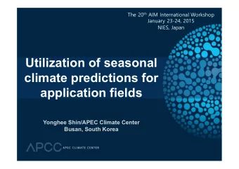 Utilization of seasonal  climate predictions for  application fields  Yonghee Shin/APEC Climate