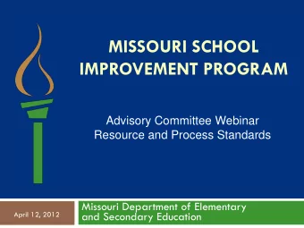 IMPROVEMENT PROGRAM  Advisory Committee Webinar  Resource and Process Standards  Missouri