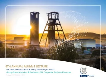 6TH ANNUAL ALUMaT LECTURE  DR. WINFRED ASSIBEY-BONSU; SACNASP, FSAIMM  Group Geostatistician &amp;