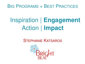Inspiration | Engagement Action | Impact S TEPHANIE K ATSAROS  Demonstrating  Viability &amp;