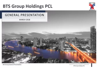 BTS Group Holdings PCL  GENERAL PRESENTATION  MARCH 2018  BTS Group General Presentation  prepared