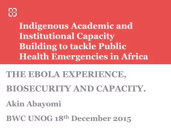 Health Emergencies in Africa  THE EBOLA EXPERIENCE,  BIOSECURITY AND CAPACITY.  Akin Abayomi BWC