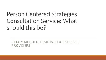 Person Centered Strategies  Consultation Service: What  should this be?  RECOMMENDED TRAINING FOR