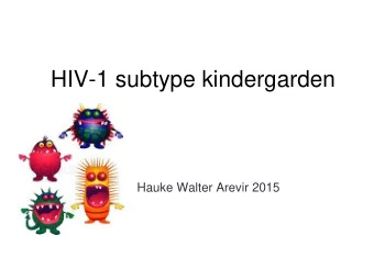 HIV-1 subtype kindergarden  Hauke Walter Arevir 2015  HIV-1 subtype distribution  Source: Is HIV-1