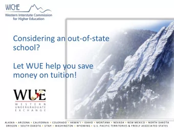 Considering an out-of-state  school?  Let WUE help you save  money on tuition! ALASKA  ARIZONA